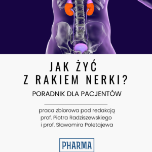 Jak żyć z rakiem nerki? Poradnik dla pacjentów.