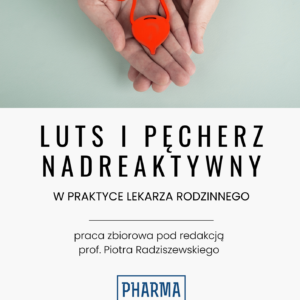 LUTS i pęcherz nadreaktywny w praktyce lekarza rodzinnego.